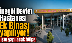 İnegöl Devlet Hastanesi Ek Binası yapılıyor! İşte yapılacak bölge