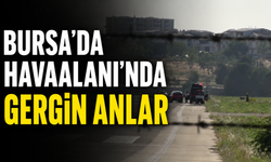 Bursa'da Havaalanı'nda gergin anlar