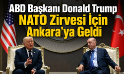 ABD Başkanı Donald Trump NATO Zirvesi İçin Ankara’ya Geldi