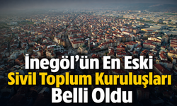 İnegöl’ün En Eski Sivil Toplum Kuruluşları Belli Oldu