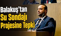 Balakuş’tan Su Sondajı Projesine Tepki