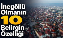 İnegöllü Olmanın 10 Belirgin Özelliği