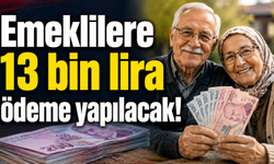 Emeklilere 13 bin lira ödeme yapılacak!