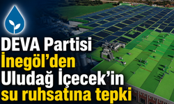 DEVA Partisi İnegöl’den Uludağ İçecek’in su ruhsatına tepki