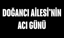 Doğancı Ailesi'nin Acı Günü