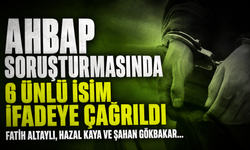 AHBAP Soruşturmasında 6 Ünlü İsim İfadeye Çağrıldı! Fatih Altaylı, Hazal Kaya ve Şahan Gökbakar...