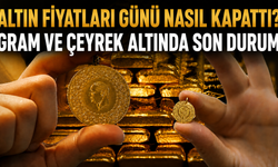 Altın Fiyatları Günü Nasıl Kapattı? Gram ve Çeyrek Altında Son Durum
