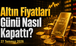 Altın Fiyatları Günü Nasıl Kapattı? Gram ve Çeyrek Altında Son Durum | 27 Temmuz 2026