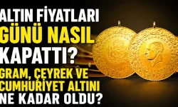 Altın Fiyatları Günü Nasıl Kapattı? Gram ve Çeyrek Altında Son Durum