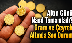 Altın Günü Nasıl Tamamladı? Gram ve Çeyrek Altında Son Durum