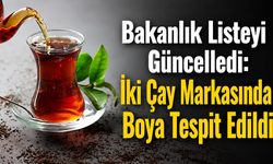 Bakanlık Listeyi Güncelledi: İki Çay Markasında Boya Tespit Edildi