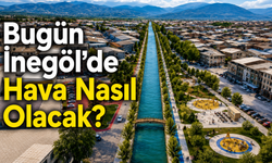 Bugün İnegöl’de Hava Nasıl Olacak? 26 Temmuz Pazar İnegöl Hava Durumu