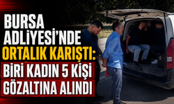 Bursa Adliyesi'nde Ortalık Karıştı: Biri Kadın 5 Kişi Gözaltına Alındı