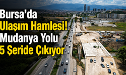 Bursa’da Ulaşım Hamlesi! Mudanya Yolu 5 Şeride Çıkıyor