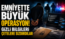 Emniyette Büyük Operasyon! Gizli Bilgileri Çetelere Sızdırdılar
