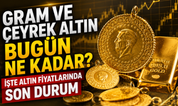 Gram ve Çeyrek Altın Bugün Ne Kadar? İşte Altın Fiyatlarında Son Durum