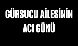 Gürsucu Ailesinin Acı Günü