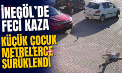 İnegöl’de Feci Kaza: Küçük Çocuk Metrelerce Sürüklendi