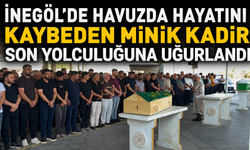 İnegöl’de havuzda hayatını kaybeden minik Kadir, son yolculuğuna uğurlandı