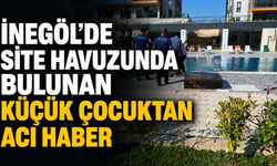 İnegöl’de site havuzunda bulunan 3 yaşındaki çocuk hayatını kaybetti
