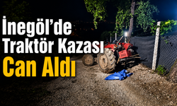 İnegöl’de Traktör Kazası Can Aldı