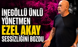 İnegöllü ünlü yönetmen Ezel Akay sessizliğini bozdu