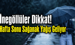 İnegöllüler Dikkat! Hafta Sonu Sağanak Yağış Geliyor