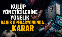 Kulüp Yöneticilerine Yönelik Bahis Operasyonunda Karar Çıktı