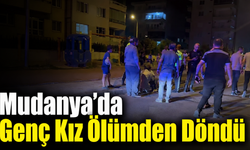 Mudanya’da Genç Kız Ölümden Döndü! Şüpheli Kadın Gözaltına Alındı