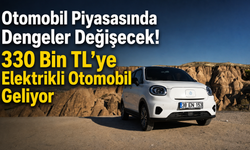 Otomobil Piyasasında Dengeler Değişecek! 330 Bin TL’ye Elektrikli Otomobil Geliyor