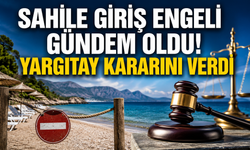 Sahile giriş engeli gündem oldu! Yargıtay kararını verdi