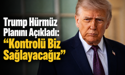 Trump Hürmüz Planını Açıkladı: “Kontrolü Biz Sağlayacağız”
