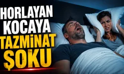 Horlayan kocaya tazminat şoku