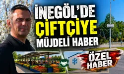 İnegöl'de Çiftçiye Müjdeli Haber