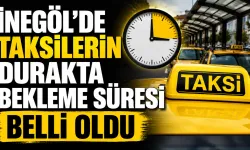 İnegöl’de Taksilerin Durakta Bekleme Süresi Belli Oldu
