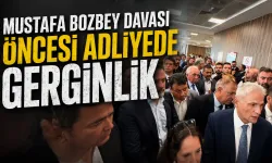 Mustafa Bozbey davası öncesi adliyede gerginlik