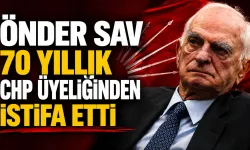 Önder Sav 70 yıllık CHP üyeliğinden istifa etti