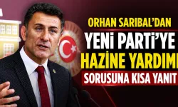 Orhan Sarıbal’dan YENİ Parti’ye hazine yardımı sorusuna kısa yanıt