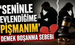 'Seninle evlendiğime pişmanım' demek boşanma sebebi
