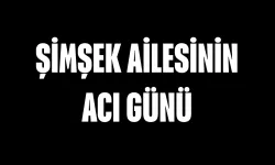 Şimşek Ailesinin Acı Günü