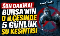 SON DAKİKA! Bursa'nın O İlçesinde 5 Günlük Su Kesintisi