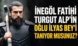 İnegöl fatihi Turgut Alp’in oğlu İlyas Bey