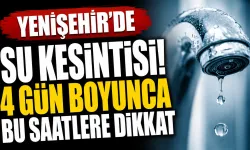 Yenişehir’de su kesintisi! 4 gün boyunca bu saatlere dikkat