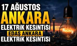 17 Ağustos Ankara Elektrik Kesintisi | EDAŞ Ankara Elektrik Kesintisi