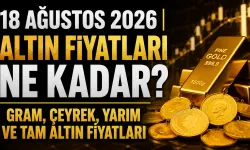 18 Ağustos 2026 | Altın fiyatları ne kadar? Gram, çeyrek, yarım ve tam altın fiyatları