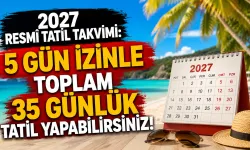 2027 resmî tatil takvimi: 5 gün izinle toplam 35 günlük tatil yapabilirsiniz!