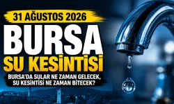 31 AĞUSTOS 2026 BURSA SU KESİNTİSİ | Bursa'da sular ne zaman gelecek, su kesintisi ne zaman bitecek?