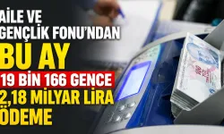 Aile ve Gençlik Fonu’ndan bu ay 19 bin 166 gence 2,18 milyar lira ödeme