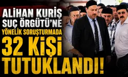Alihan Kuriş Suç Örgütü'ne yönelik soruşturmada 32 kişi tutuklandı