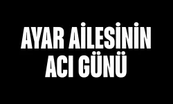 Ayar ailesinin acı günü
